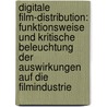 Digitale Film-Distribution: Funktionsweise und kritische Beleuchtung der Auswirkungen auf die Filmindustrie door Hannes Kreuzer