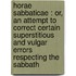 Horae Sabbaticae : Or, An Attempt To Correct Certain Superstitious And Vulgar Errors Respecting The Sabbath