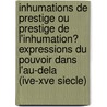 Inhumations de Prestige Ou Prestige de L'Inhumation? Expressions Du Pouvoir Dans L'Au-Dela (Ive-Xve Siecle) by Unknown