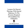 Lectures on Pastoral Theology, with Special Reference to the Promises Required of Candidates for Ordination door John Pilkington Norris