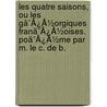 Les Quatre Saisons, Ou Les Gã¯Â¿Â½Orgiques Franã¯Â¿Â½Oises. Poã¯Â¿Â½Me Par M. Le C. De B. door Onbekend