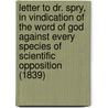 Letter To Dr. Spry, In Vindication Of The Word Of God Against Every Species Of Scientific Opposition (1839) door Catherine Housman