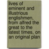 Lives Of Eminent And Illustrious Englishmen, From Alfred The Great To The Latest Times, On An Original Plan door Onbekend