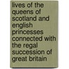 Lives Of The Queens Of Scotland And English Princesses Connected With The Regal Succession Of Great Britain door Elisabeth Strickland