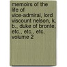 Memoirs Of The Life Of Vice-Admiral, Lord Viscount Nelson, K. B., Duke Of Bronte, Etc., Etc., Etc, Volume 2 door Viscount Horatio Nelson Nelson