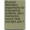 Physical Laboratory Experiments For Engineering Students: Part I. Mechanics, Sound, Heat, And Light, Part 1 door Samuel Sheldon