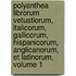 Polyanthea Librorum Vetustiorum, Italicorum, Gallicorum, Hispanicorum, Anglicanorum, Et Latinorum, Volume 1