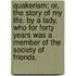 Quakerism; Or, The Story Of My Life. By A Lady, Who For Forty Years Was A Member Of The Society Of Friends.