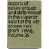 Reports Of Cases Argued And Determined In The Superior Court Of The City Of New York [1871-1892], Volume 39