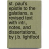 St. Paul's Epistle To The Galatians, A Revised Text With Intr., Notes, And Dissertations, By J.B. Lightfoot door . Paul