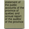 Statement Of The Public Accounts Of The Province Of Quebec And Annual Report Of The Auditor Of The Province by Québec
