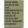 Storia Della Scultura Dal Suo Risorgimento In Italia: Fino Al Secolo Di Canova Del Conte Leopoldo Cicognara door Johann Joachim Winckelmann