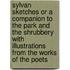 Sylvan Sketches Or A Companion To The Park And The Shrubbery With Illustrations From The Works Of The Poets
