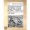 The Poetical Works Of Dr. John Donne, ... In Three Volumes. With The Life Of The Author. ...  Volume 1 Of 3 by John Donne
