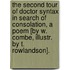 The Second Tour Of Doctor Syntax In Search Of Consolation, A Poem [By W. Combe, Illustr. By T. Rowlandson].