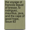 The Voyage Of Francois Leguat Of Bresse, To Rodriguez, Mauritius, Java, And The Cape Of Good Hope, Issue 83 door Samuel Pasfield Oliver