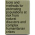 Tools And Methods For Estimating Populations At Risk From Natural Disasters And Complex Humanitarian Crises