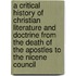 A Critical History Of Christian Literature And Doctrine From The Death Of The Apostles To The Nicene Council