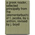 A Greek Reader, Selected Principally From The (Elementarbuch) Of F. Jacobs, By C. Anthon, Revised By J. Boyd