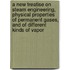 A New Treatise On Steam Engineering, Physical Properties Of Permanent Gases, And Of Different Kinds Of Vapor