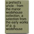A Prefect's Uncle - From the Manor Wodehouse Collection, a Selection from the Early Works of P. G. Wodehouse