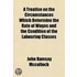 A Treatise On The Circumstances Which Determine The Rate Of Wages And The Condition Of The Labouring Classes