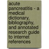 Acute Pancreatitis - A Medical Dictionary, Bibliography, and Annotated Research Guide to Internet References door Icon Health Publications