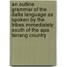 An Outline Grammar Of The Dafla Language As Spoken By The Tribes Immediately South Of The Apa Tanang Country door R.C. Hamilton