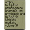 Archiv Fã¯Â¿Â½R Pathologische Anatomie Und Physiologie Und Fã¯Â¿Â½R Klinische Medizin, Volume 37 door Rudolf Ludwig Karl Virchow