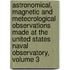Astronomical, Magnetic And Meteorological Observations Made At The United States Naval Observatory, Volume 3