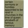 Certain Sermons Or Homilies Appointed To Be Read In Churches In The Time Of Queen Elizabeth Of Famous Memory door England Church Of
