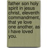 Father Son Holy Spirit in Jesus Christ, Eleventh Commandment, That Ye Love One Another, as I Have Loved You. door Norval Stewart