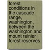 Forest Conditions In The Cascade Range, Washington, Between The Washington And Mount Rainier Forest Reserves door Fred Gordon Plummer