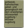 Gotteslob. Katholisches Gebet- und Gesangbuch mit dem erweiterten Diözesanteil Augsburg / Diözese Augsburg door Onbekend
