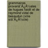 Grammaires Provenã¯Â¿Â½Ales De Hugues Faidit Et De Raymond Vidal De Besaudun (Xiiie Siã¯Â¿Â½Cle) by Uc Faidit