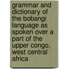 Grammar And Dictionary Of The Bobangi Language As Spoken Over A Part Of The Upper Congo, West Central Africa by John Whitehead