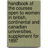 Handbook Of The Courses Open To Women In British, Continental And Canadian Universities. Supplement For 1897 door Isabel Maddison