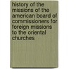 History Of The Missions Of The American Board Of Commissioners For Foreign Missions To The Oriental Churches by Rufus Anderson