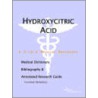Hydroxycitric Acid - A Medical Dictionary, Bibliography, And Annotated Research Guide To Internet References door Icon Health Publications