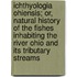 Ichthyologia Ohiensis; Or, Natural History Of The Fishes Inhabiting The River Ohio And Its Tributary Streams