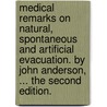 Medical Remarks On Natural, Spontaneous And Artificial Evacuation. By John Anderson, ... The Second Edition. door Onbekend