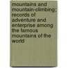 Mountains And Mountain-Climbing; Records Of Adventure And Enterprise Among The Famous Mountains Of The World door W.H. Davenport 1828-1891 Adams