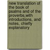 New Translation Of The Book Of Psalms And Of The Proverbs,With Introductions, And Notes, Chiefly Explanatory door Dd George R. Noyes