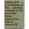 Papers And Proceedings Of The ... General Meeting Of The American Library Association Held At ..., Volume 30 door Onbekend