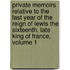Private Memoirs Relative To The Last Year Of The Reign Of Lewis The Sixteenth, Late King Of France, Volume 1