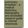 Pulmonary Embolism - A Medical Dictionary, Bibliography, and Annotated Research Guide to Internet References door Icon Health Publications