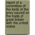 Report Of A Committee Of The Lords Of The Privy Council On The Trade Of Great Britain With The United States