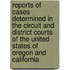 Reports Of Cases Determined In The Circuit And District Courts Of The United States Of Oregon And California