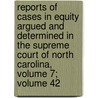 Reports Of Cases In Equity Argued And Determined In The Supreme Court Of North Carolina, Volume 7; Volume 42 door James Iredell