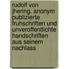 Rudolf Von Jhering. Anonym Publizierte Fruhschriften Und Unveroffentlichte Handschriften Aus Seinem Nachlass by Christoph-Eric Mecke